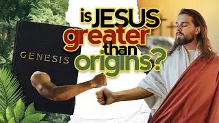 Is Jesus Greater Than Origins?