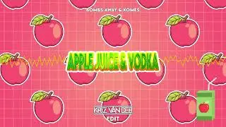 Bombs Away & Komes - Apple Juice & Vodka (KriZ Van Dee Edit)