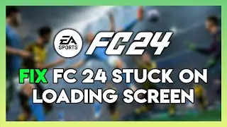 How to Fix FC 24 Stuck On Loading Screen Error On Pc