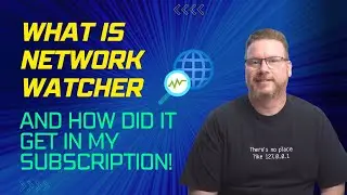 What is Network Watcher and How Did It Get In My Subscription!