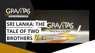 Sri Lanka: The Tale Of Two Brothers | Gravitas