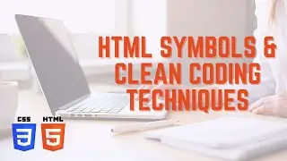 HTML Symbols & Clean Coding Techniques