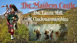 The Maidens Castle: The Faerie Hill of Clackmannanshire (Scottish Folklore)