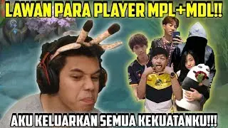 Lawan para PLAYER MPL + MDL, Kukeluarkan SEMUA KekuatanKU!! DUARRRR