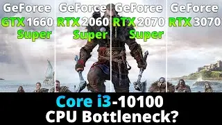 Core i3-10100 Will it Bottleneck GPU? GTX 1660 Super vs RTX 2060 Super vs RTX 2070 Super vs RTX 3070