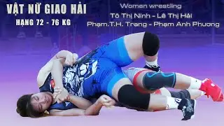 Vật nữ , Women wrestling- Trận 09,10. hạng 72 - 76 kg - (Vật Giao Hải)