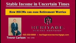 Stable Income in Uncertain Times: How HECMs can ease Retirement Worries.