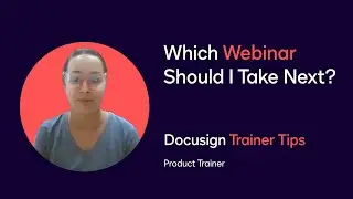 Docusign Trainer Tips: Which Webinar Should I Take Next?