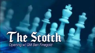 Openings with GM Ben Finegold: The Scotch