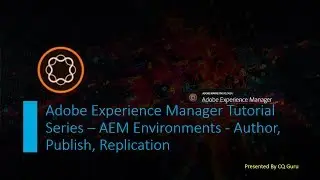 AEM Tutorial Series 6 -  AEM Environments -  Author, Publish, Replication