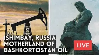 NOT Moscow! ISHIMBAY, Russia! The Motherland of Bashkortostan Oil Industry. LIVE