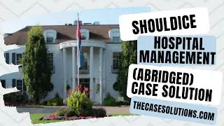 Shouldice Hospital Management (abridged) Case Solution | Case Study Analysis | Case Study Help