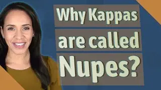 Why Kappas are called Nupes?