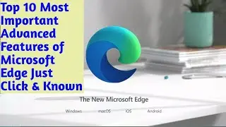 Microsoft Edge Top 10 Feature   Completely Demo best web browser for all platform Just Click