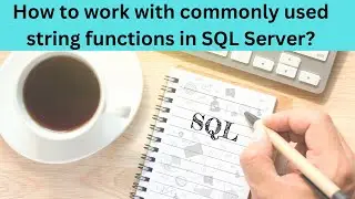 63 Working with string functions in SQL Server