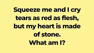 Squeeze me and I cry tears as red as flesh, but my heart is made of stone.What am I?