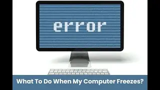 What To Do When My Computer Freezes?