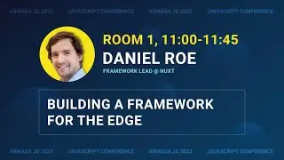 Building a Framework for the Edge by Daniel Roe | Armada JS 2023