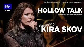 Hollow Talk - from 'Broen' // Kira Skov & The Danish National Symphony Orchestra (LIVE)