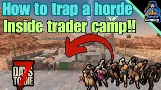 7 days to die 1.0 Trap a horde inside traders camp! exploit