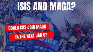 Will ISIS Join MAGA In The Next Jan 6?