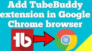 How to add TubeBuddy extension in Google chrome ?