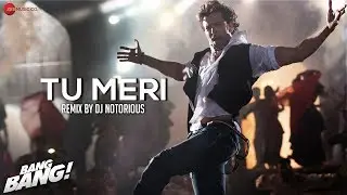 Tu Meri - Bang Bang - Remix by DJ Notorious | Hrithik Roshan & Katrina Kaif | Vishal & Shekar