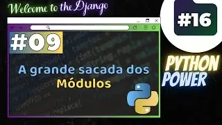 Welcome to the Django #16: A grande sacada dos Módulos