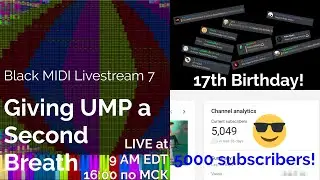 Black MIDI Livestream 7 - Giving UMP a Second Breath + 17th Birthday Special!