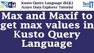 Max and Maxif to get max values in Kusto Query Language | Kusto Query Language Tutorial KQL 2022