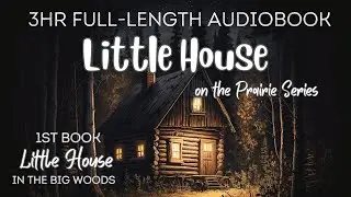 3 HR Audiobook LITTLE HOUSE IN THE BIG WOODS (Book 1 Little House Series) Uninterrupted Storytelling