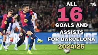 Robert Lewandowski  ► All 16 Goals & Assists for Fc Barcelona in 2024/25 So Far!!!