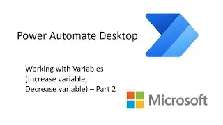 Power Automate Desktop - Working with Variables (Increase variable, Decrease variable) - Part 2