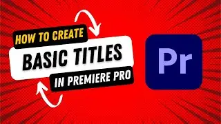 How to Create Titles in Adobe Premiere Pro