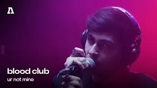 blood club - ur not mine | Audiotree Live