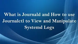 What is Journald and How To Use Journalctl to View and Manipulate Systemd Logs (Tamil)