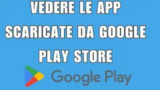 Come Vedere le App Scaricate da Google Play Store 2024