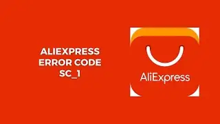 How To Resolve AliExpress Error Code SC_1?