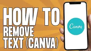 How to Remove Text in Canva (Quick & Easy)