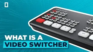 What is a Video Switcher?