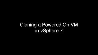 Cloning a Powered On VM in vSphere 7