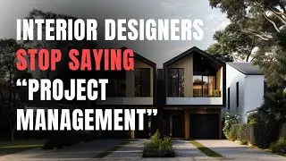 Stop Saying “Interior Design Project Management” – IT'S WRONG