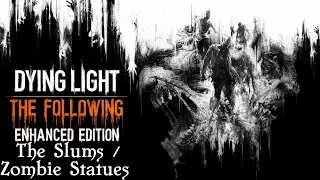 Dying Light - The Slums / Zombie Statues