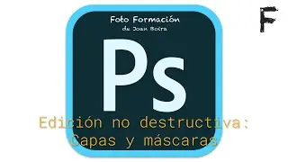 Photoshop. Edición no destructiva: Capas y máscaras  