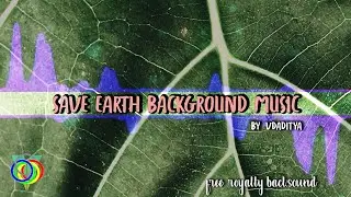 SAVE EARTH, BACKGROUND MUSIC INSTRUMENTAL BY VDADITYA