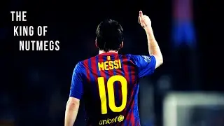 Lionel Messi ● The King of Nutmegs | HD