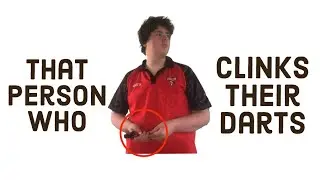 That Person Who Clinks Their Darts