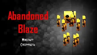 Minecraft Creepypasta | ABANDONED BLAZE