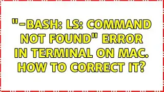 "-bash: ls: command not found" error in Terminal on Mac. How to correct it? (3 Solutions!!)