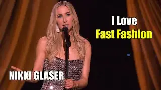 Someday You'll Die: I Love Fast Fashion || Nikki Glaser